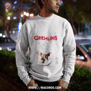 gremlins what you see isn t always what you get shirt sweatshirt