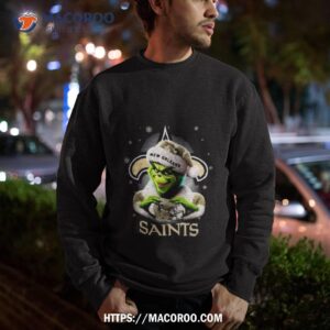 Grinch Perfect Gift For Fans Christmas New Orleans Saints T Shirt 2 Grinch Perfect Gift For Fans Christmas New Orleans Saints Sweatshirt