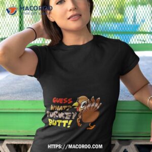 guess what turkey butt funny thanksgiving shirt tshirt 1