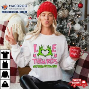 Hand Of The Grinch Love Them Kids 1st Grade Teacher Christmas 2023 Sweatshirt