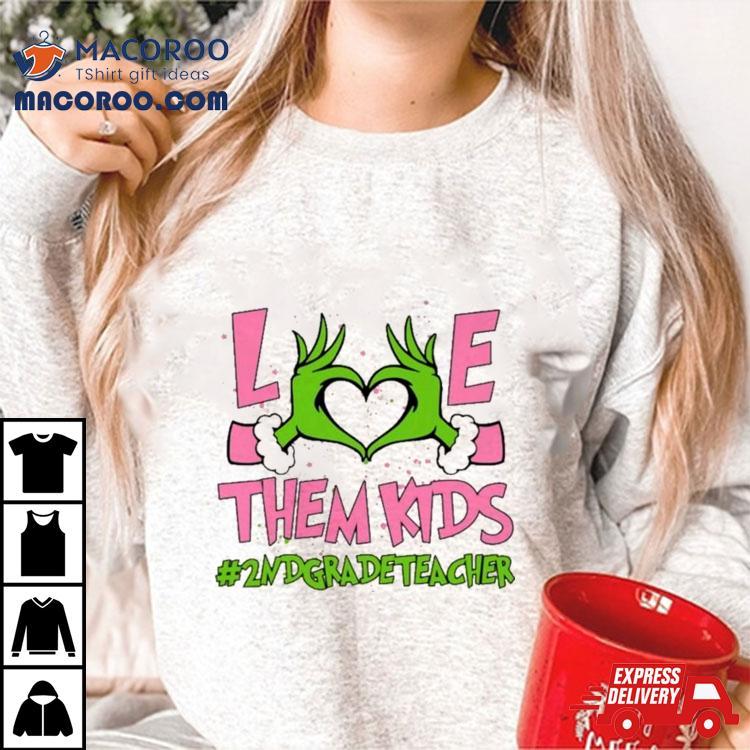 Hand Of The Grinch Love Them Kids 2nd Grade Teacher Christmas 2023 Sweatshirt Hand Of The Grinch Love Them Kids 2nd Grade Teacher Christmas 2023 Sweatshirt