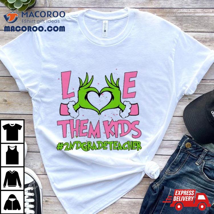 Hand Of The Grinch Love Them Kids 2nd Grade Teacher Christmas 2023 Sweatshirt Hand Of The Grinch Love Them Kids 2nd Grade Teacher Christmas 2023 Sweatshirt