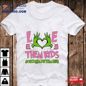 Hand Of The Grinch Love Them Kids 3rd Grade Teacher Christmas 2023 Sweatshirt