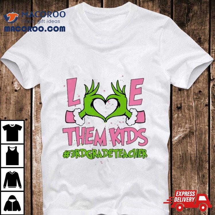 Hand Of The Grinch Love Them Kids 3rd Grade Teacher Christmas 2023 Sweatshirt Hand Of The Grinch Love Them Kids 3rd Grade Teacher Christmas 2023 Sweatshirt