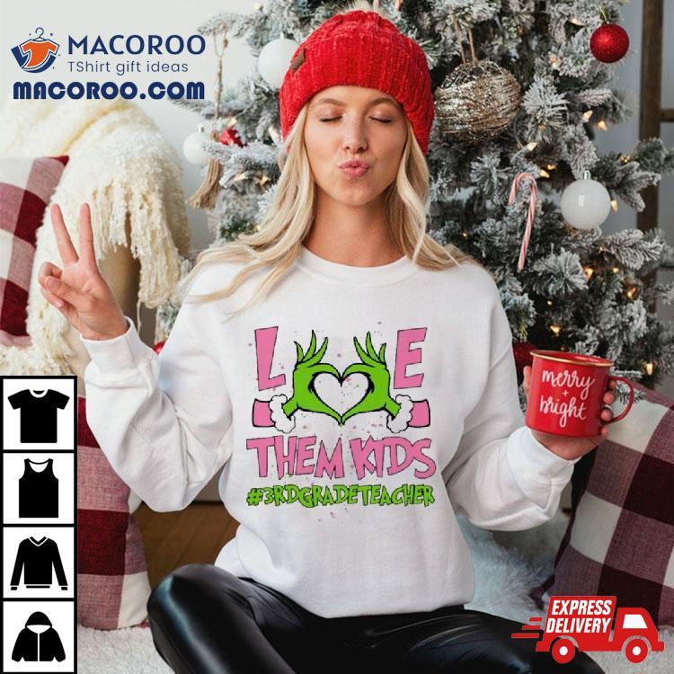Hand Of The Grinch Love Them Kids 3rd Grade Teacher Christmas 2023 Sweatshirt Hand Of The Grinch Love Them Kids 3rd Grade Teacher Christmas 2023 Sweatshirt