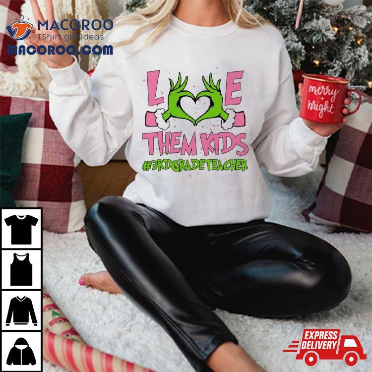 Hand Of The Grinch Love Them Kids 3rd Grade Teacher Christmas 2023 Sweatshirt Hand Of The Grinch Love Them Kids 3rd Grade Teacher Christmas 2023 Sweatshirt