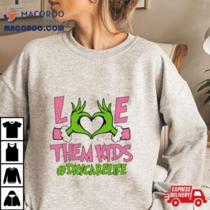 Hand Of The Grinch Love Them Kids Daycare Life Christmas 2023 Sweatshirt 2 Hand Of The Grinch Love Them Kids Daycare Life Christmas Sweat Tshirt