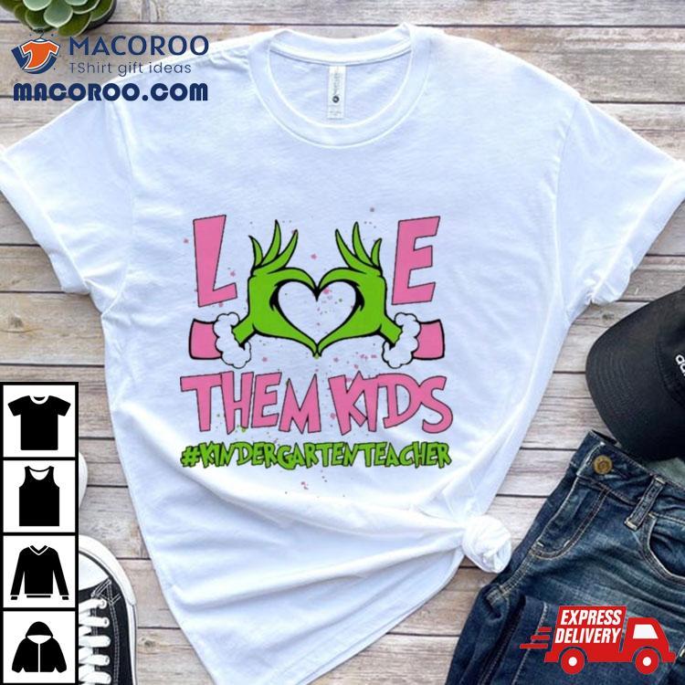 Hand Of The Grinch Love Them Kids Kinder Garten Teacher Christmas 2023 Sweatshirt Hand Of The Grinch Love Them Kids Kinder Garten Teacher Christmas 2023 Sweatshirt