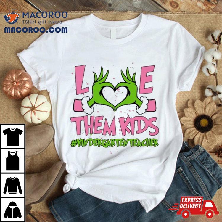 Hand Of The Grinch Love Them Kids Kinder Garten Teacher Christmas 2023 Sweatshirt Hand Of The Grinch Love Them Kids Kinder Garten Teacher Christmas 2023 Sweatshirt