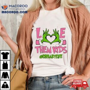 Hand Of The Grinch Love Them Kids Library Life Christmas Sweat Tshirt