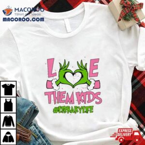 Hand Of The Grinch Love Them Kids Library Life Christmas Sweat Tshirt