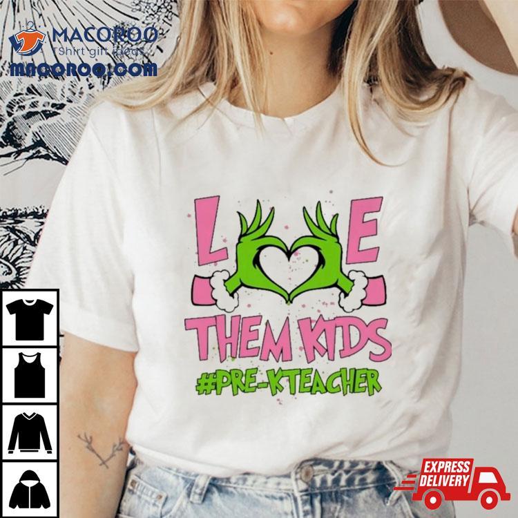 Hand Of The Grinch Love Them Kids Pre K Teacher Christmas 2023 Sweatshirt Hand Of The Grinch Love Them Kids Pre K Teacher Christmas 2023 Sweatshirt