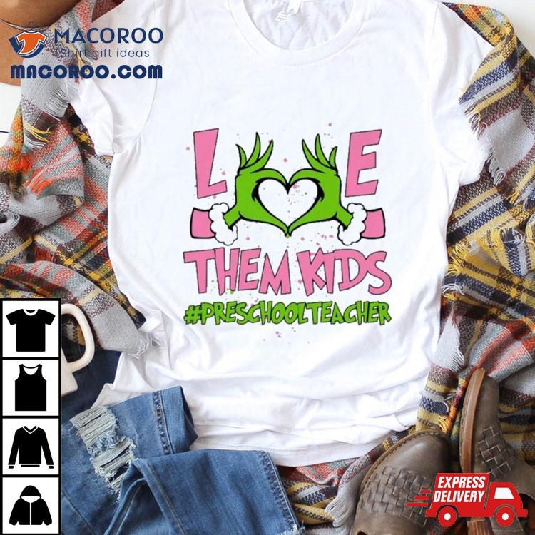 Hand Of The Grinch Love Them Kids Preschool Teacher Christmas 2023 Sweatshirt Hand Of The Grinch Love Them Kids Preschool Teacher Christmas 2023 Sweatshirt