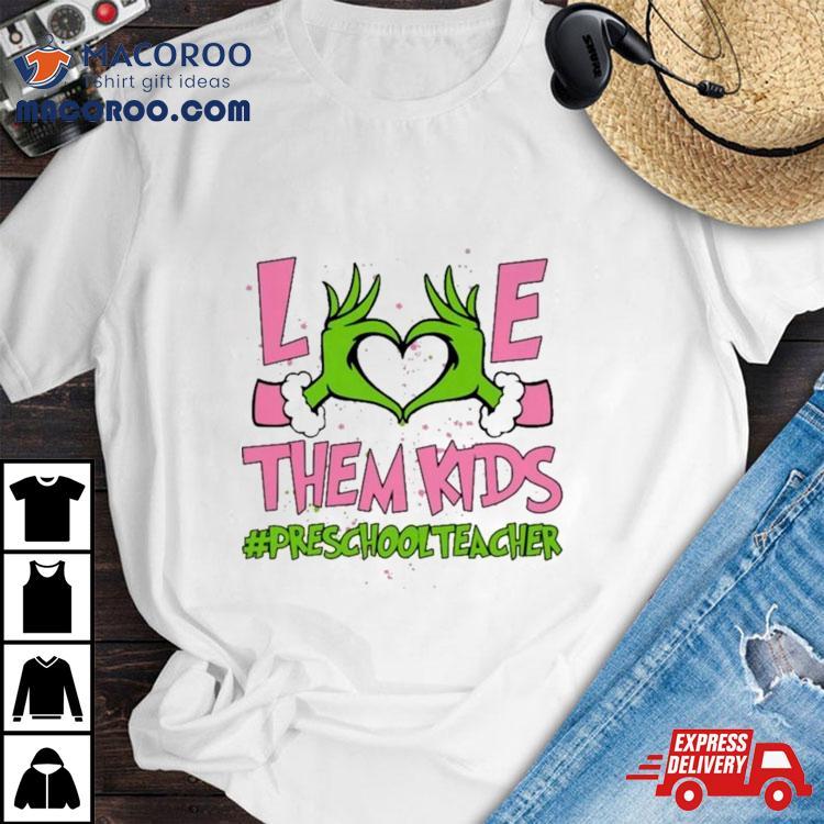 Hand Of The Grinch Love Them Kids Preschool Teacher Christmas 2023 Sweatshirt Hand Of The Grinch Love Them Kids Preschool Teacher Christmas 2023 Sweatshirt