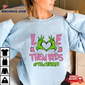 Hand Of The Grinch Love Them Kids Teacher Life Christmas 2023 Sweatshirt