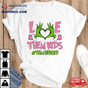 Hand Of The Grinch Love Them Kids Teacher Life Christmas 2023 Sweatshirt 2 Hand Of The Grinch Love Them Kids Teacher Life Christmas Sweat Tshirt