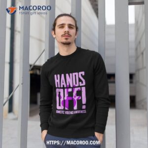 hands off domestic violence awareness shirt sweatshirt 1