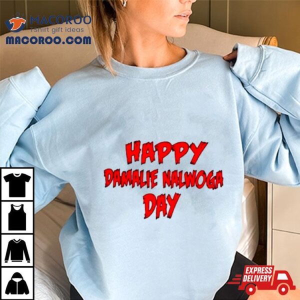 Happy Damalie Nalwoga Day Shirt