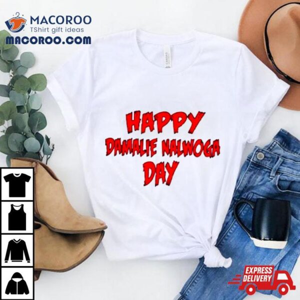 Happy Damalie Nalwoga Day Shirt