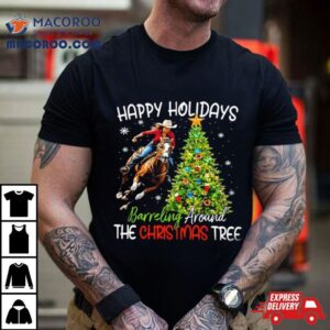 Happy Holidays Barreling Around The Christmas Tree T Tshirt