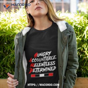 Hard Hungry Accountable Relentless Determined Shirt