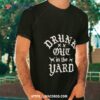 Hardy Drunk Out In The Yard Shirt