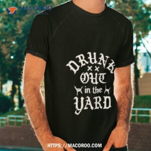 hardy drunk out in the yard shirt tshirt