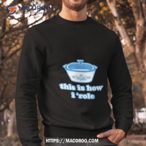 harebrained this is how i role shirt sweatshirt