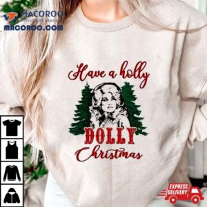 Have A Holly Dolly Christmas Tshirt