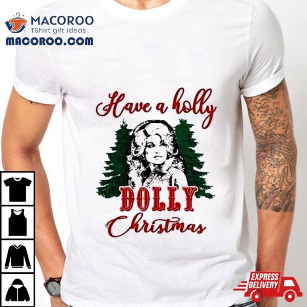 Have A Holly Dolly Christmas T Shirt