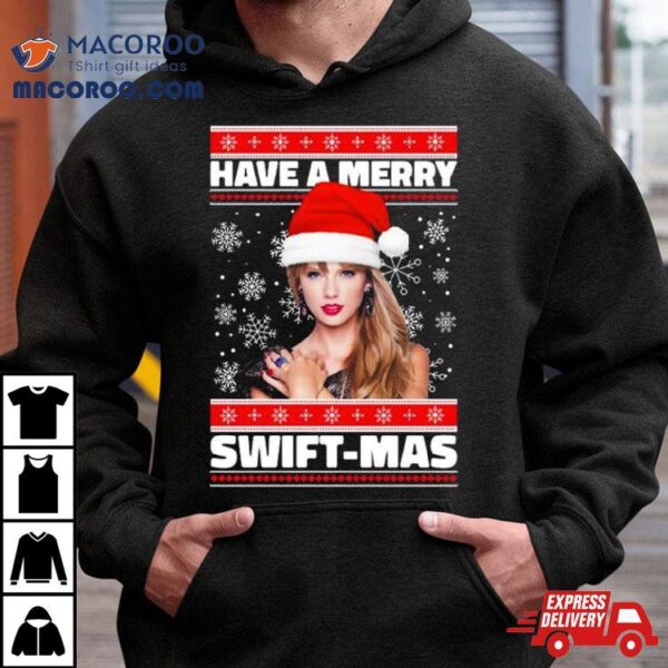 Have A Merry Swift Mas Ugly Christmas T Shirt