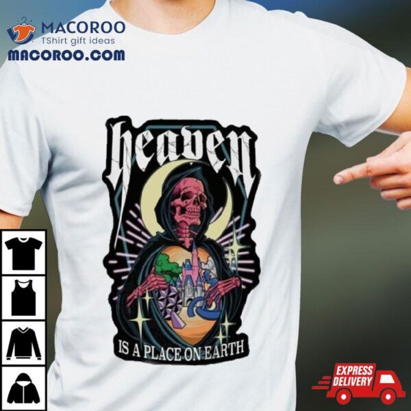 Heaven Is A Place On Earth Shirt