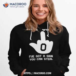 hey jim i ve got a sign you can steal shirt hoodie 1