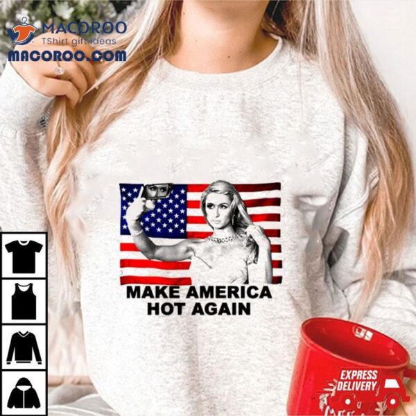 Hilton Make America Hot Again Funny Us Flag Shirt