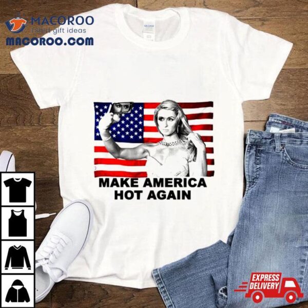 Hilton Make America Hot Again Funny Us Flag Shirt