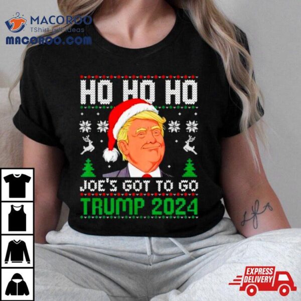 Ho Ho Ho Joe’s Got To Go Trump 2024 Ugly Christmas Shirt