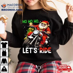 Ho Ho Ho Let S Ride Santa Biker Christmas Tshirt