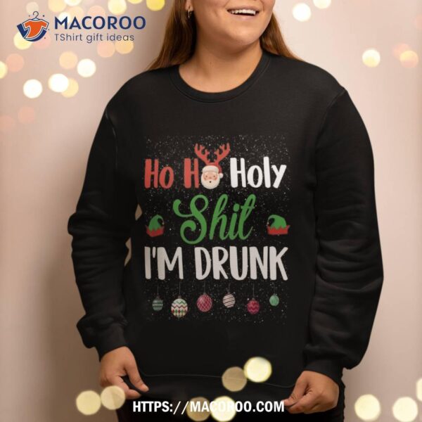 Ho Holy Shit I’m Drunk Christmas Funny Xmas Drinking Sweatshirt