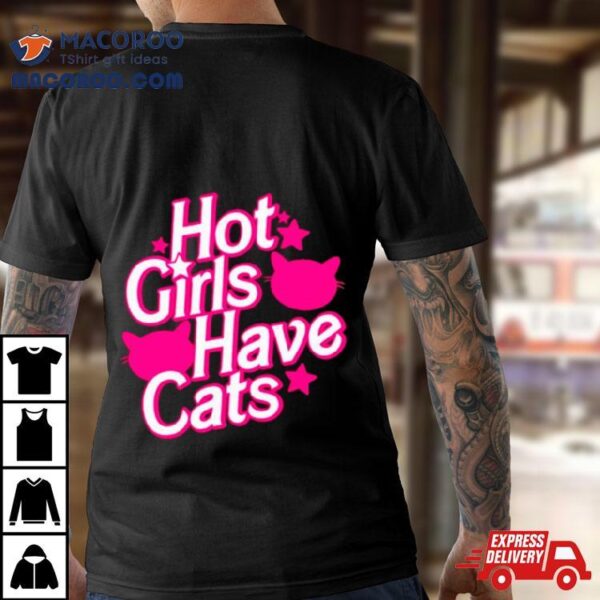 Hot Girls Have Cats Barbie Movie Shirt