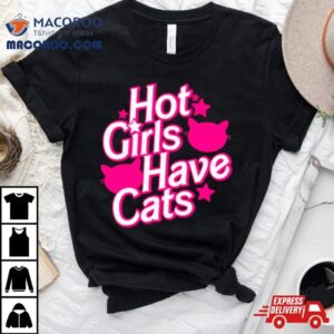 Hot Girls Have Cats Barbie Movie Shirt
