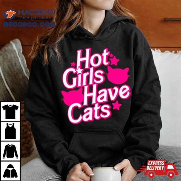 Hot Girls Have Cats Barbie Movie Shirt