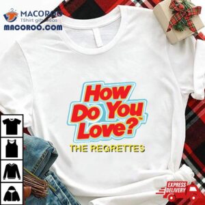 How Do You Love By The Regrettes Tshirt