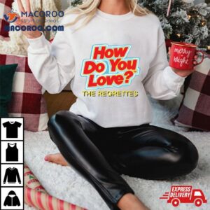 How Do You Love By The Regrettes Shirt