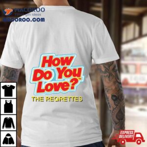 How Do You Love By The Regrettes Tshirt