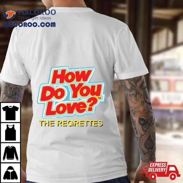 How Do You Love By The Regrettes Shirt