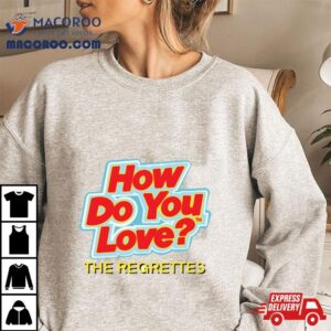 How Do You Love By The Regrettes Tshirt