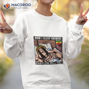 How I Sleep Knowing Babylon Will Fall Sweatshirt 2