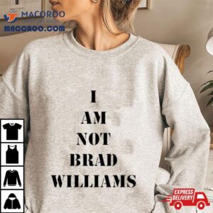 I Am Not Brad Williams Tshirt