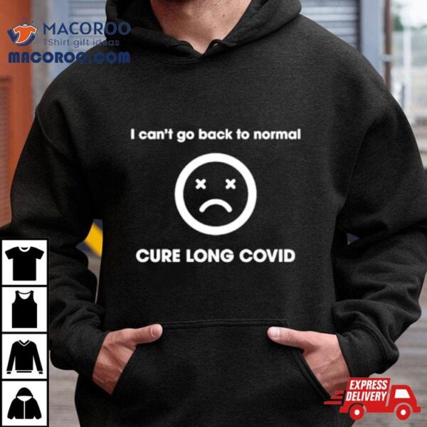 I Can’t Go Back To Normal Cure Long Covid Shirt