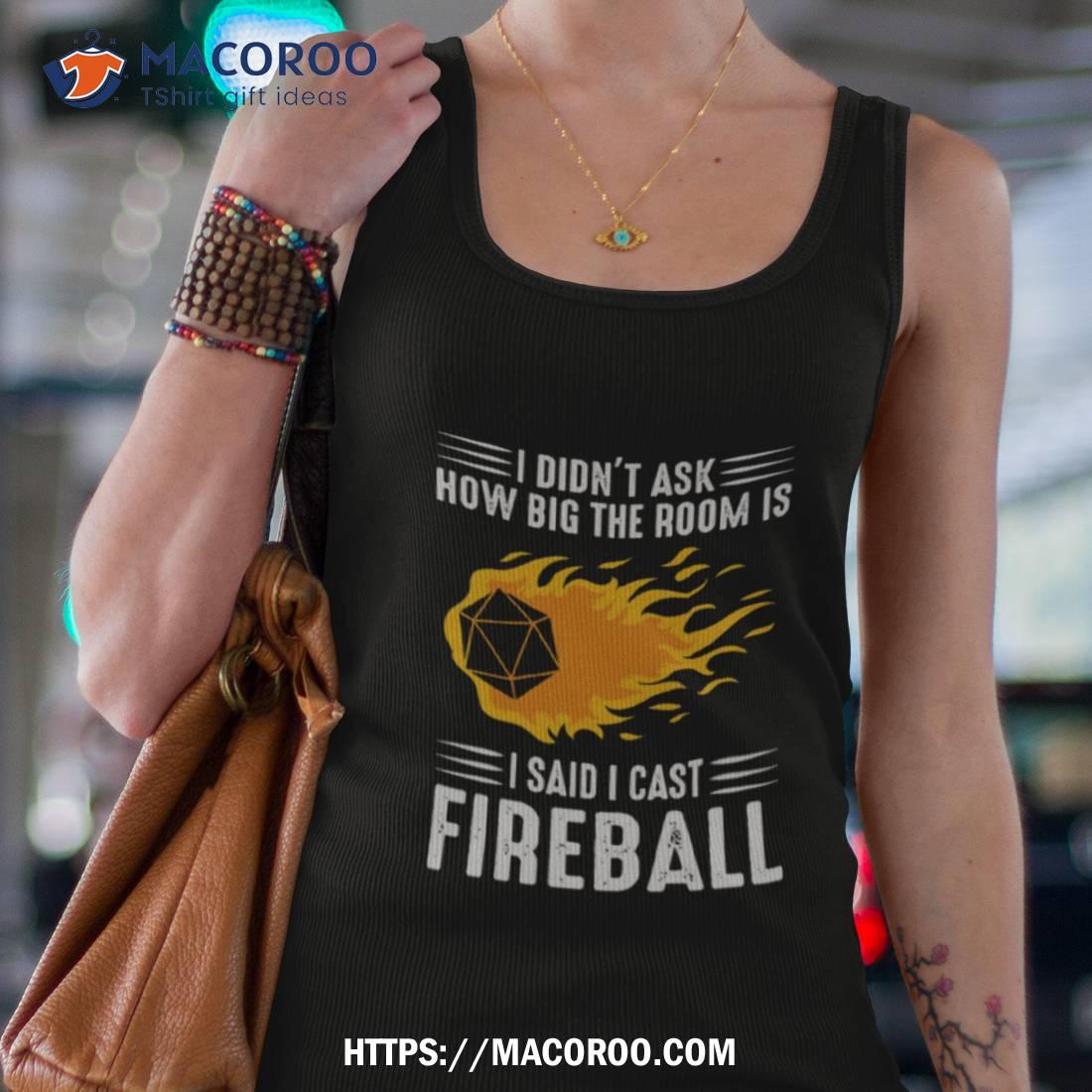 I Cast Fireball Wizard Sorcerer Dungeons And Dragons Shirt I Cast Fireball Wizard Sorcerer Dungeons And Dragons Shirt